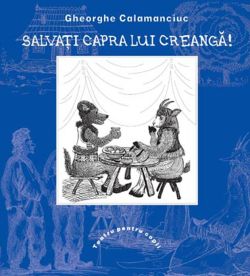 Salvati capra lui Creanga! - Gheorghe Calamanciuc