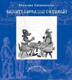 Salvati capra lui Creanga! - Gheorghe Calamanciuc