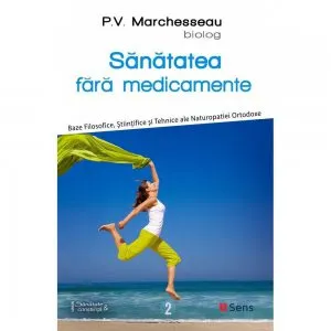 Sanatatea fara medicamente - Volumul 2 de P. V. Marchesseau