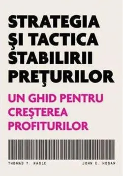 Strategia și tactica stabilirii prețurilor (RESIGILAT) de Thomas T. Nagle