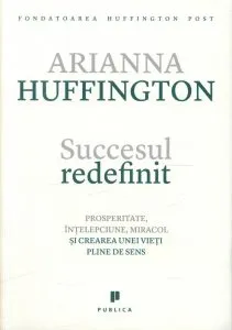 Succesul redefinit de Ariana Huffington