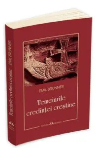 Temeiurile credintei crestine de Emil Brunner