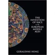 The Invention of Race in the European Middle Ages de Geraldine Heng