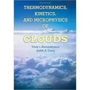 Thermodynamics, Kinetics, and Microphysics of Clouds de Professor Vitaly I. Khvorostyanov