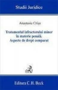 Tratamentul infractorului minor in materie penala. Editia 2