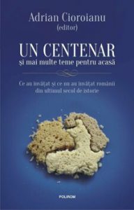 Un centenar si mai multe teme pentru acasa. Ce au invatat si ce nu au invatat romanii din ultimul secol de istorie