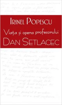 Viata si opera profesorului Dan Setlace de Irinel Popescu