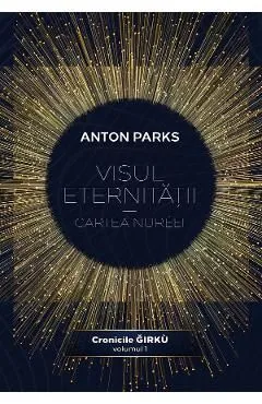 Visul eternitatii. Cartea Nureei. Cronicile Girku Vol.1 de Anton Parks