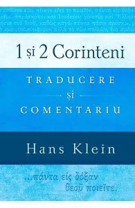 1 si 2 Corinteni. Traducere si comentariu de Hans Klein