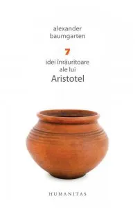 7 idei inrauritoare ale lui Aristotel de Alexander Baumgarten