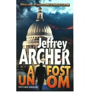 A fost un om (Cronicile familiei Clifton. Vol. VII) de Jeffrey Archer