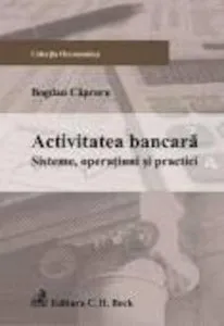 Activitatea bancara. Sisteme, operatiuni si practici