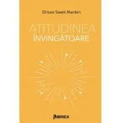 Atitudinea invingatoare de Orison Swett Marden