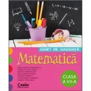 Caiet de vacanta. Matematica pentru clasa a 7-a de Rodica Maracineanu