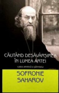 Cautand desavarsirea in lumea artei - calea artistica a parintelui Sofronie Saharov