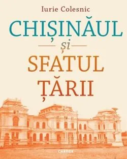 Chișinăul și Sfatul Țării de Iurie Colesnic