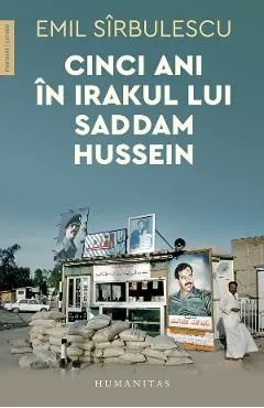 Cinci ani in Irakul lui Saddam Hussein de Emil Sirbulescu