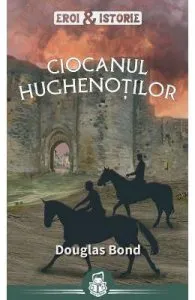 Ciocanul hughenotilor de Douglas Bond