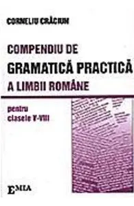 Compendiu de gramatica practica a limbii romane - Clasele 5-8 de Corneliu Craciun