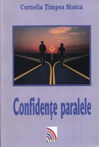 Confidente paralele de Cornelia Timpea Stoica