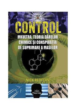 Control: MKUltra, teoria dârelor chimice şi conspiraţia de suprimare a maselor