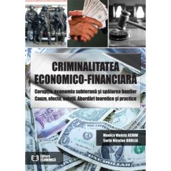 Criminalitatea economico-financiara. Coruptia, economia subterana si spalarea banilor. Cauze, efecte, solutii. Abordari teoretice si practice