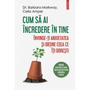 Cum sa ai incredere in tine. Invinge-ti anxietatea si obtine ceea ce iti doresti