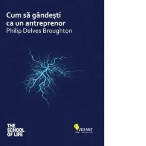 Cum sa gandesti ca un antreprenor de Philip Delves Broughton