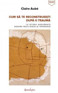 Cum sa te reconstruiesti dupa o trauma
