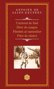 Curierul de Sud. Zbor de noapte. Pamant al oamenilor. Pilot de razboi