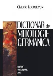 Dictionar de mitologie germanica de Claude Lecouteux