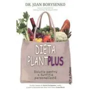 Dieta Plant Plus. Solutia pentru o nutritie personalizata de Joan Borysenko