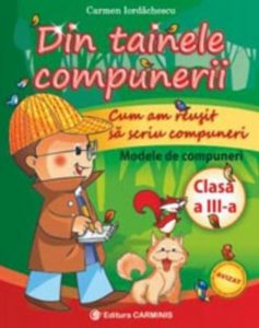 Din tainele compunerii. Cum am reusit sa scriu compuneri. Clasa a III-a