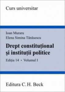 Drept constitutional si institutii politice. Editia 14,  Vol.1