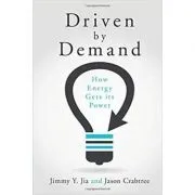 Driven by Demand: How Energy Gets its Power de Jimmy Y. Jia