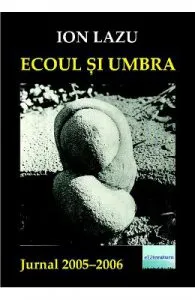 Ecoul si umbra. Jurnal 2005-2006 de Ion Lazu