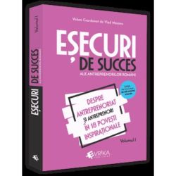 Esecuri de succes ale antreprenorilor romani Vol. 1