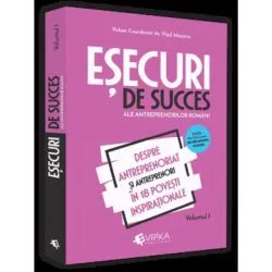 Esecuri de succes ale antreprenorilor romani Vol. 1