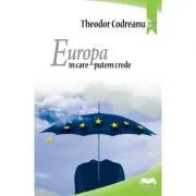 Europa in care putem crede – Theodor Codreanu de Theodor Codreanu