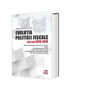 Evolutia politicii fiscale intre anii 2016-2018