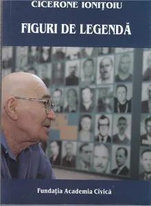 Figuri de legenda de Cicerone Ionitoiu