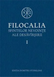 Filocalia sfintelor nevointe ale desavarsirii I de Dumitru Staniloae