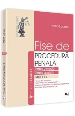 Fise De Procedura Penala. Partea Generala. Partea Speciala Ed.2 de Mihail Udroiu