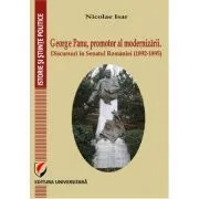 George Panu, promotor al modernizarii. Discursuri in Senatul Romaniei (1892-1895) de Nicolae Isar