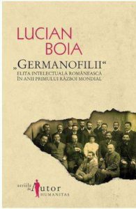 Germanofilii. Elita intelectuala romaneasca in anii Primului Razboi Mondial