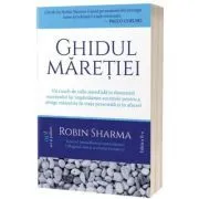 Ghidul maretiei. Editia 2 de Robin Sharma