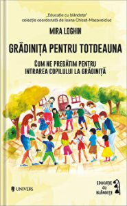 Gradinita pentru totdeauna. Cum ne pregatim pentru intrarea copilului la gradinita