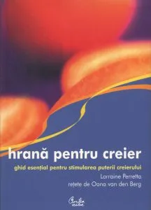 Hrana pentru creier. Ghid esential pentru stimularea puterii creierului