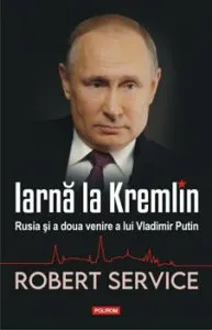 Iarna la Kremlin. Rusia si a doua venire a lui Vladimir Putin de Robert Service