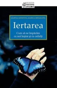 Iertarea. Cum sa ne impacam cu noi insine si cu ceilalti de Marina Mihailova
